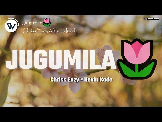 Chriss Eazy - JUGUMILA ft. Kevin Kade (Offcial Lyrics)