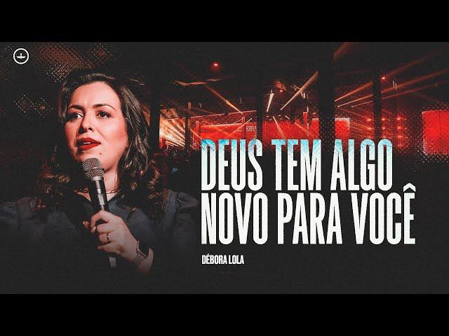 DÉBORA LOLA | DEUS TEM ALGO NOVO PARA VOCÊ | LAGOINHA ALPHAVILLE