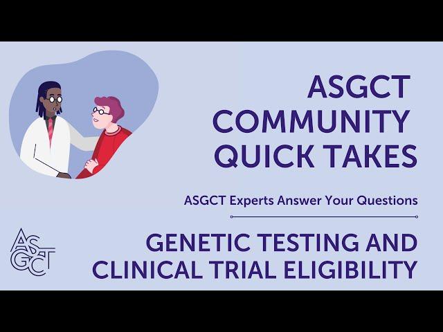 ASGCT Community Quick Takes: Genetic Testing and Clinical Trial Eligibility