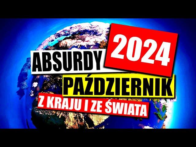 ABSURDY 2024 * PAŹDZIERNIK * ZAGRANICA I KRAJ