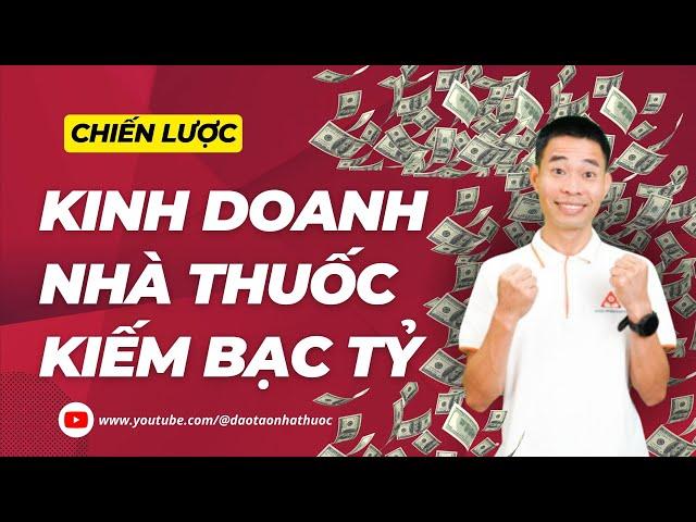 Đây là chiến lược kinh doanh mà các nhà thuốc kiếm bạc tỷ | Đinh Thế Nam