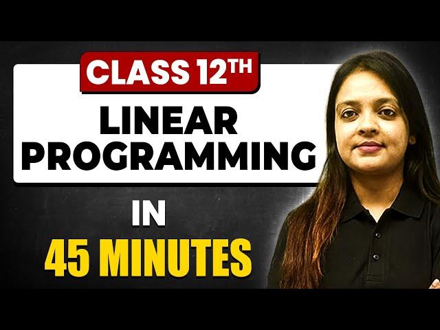 LINEAR PROGRAMMING in 45 Minutes | Maths Chapter 12 | Full Chapter Revision Class 12th