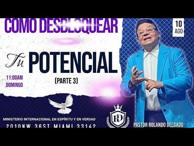 COMO DESBLOQUEAR TU POTENCIAL III por el Pastor Rolando Delgado