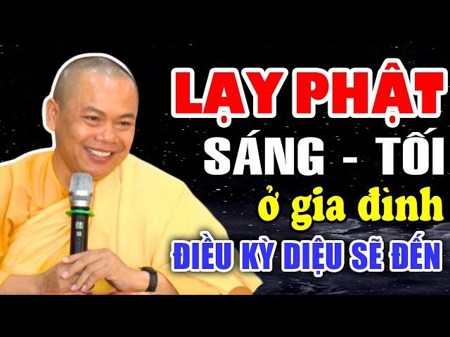 Cứ Sáng - Tối Niệm Phật Lễ Phật Tại Gia Đình ĐIỀU KÌ DIỆU SẼ ĐẾN -  Thầy Thích Minh Đạo