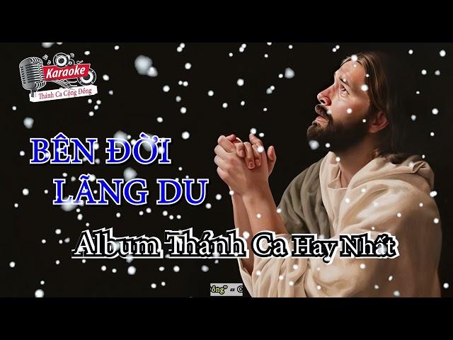 Album Thánh Ca Chọn Lọc Hay Nhất || Album Nhạc Thánh Ca Bên Đời Lãng Du