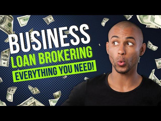 How To Be A Business Loan Broker  |  Everything You Need To Get Started