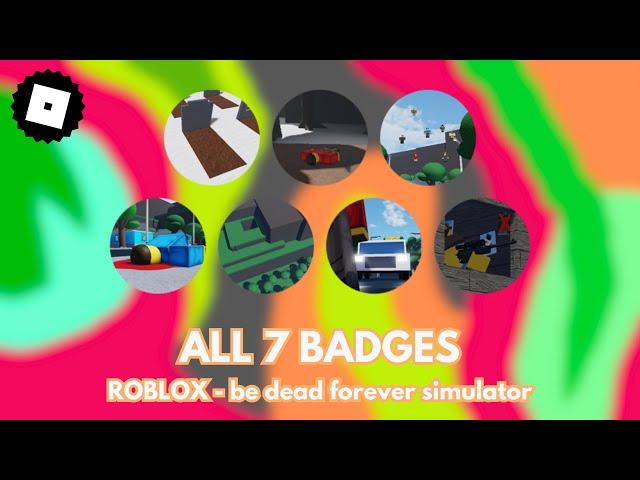 How to get ALL 7 BADGES in ROBLOX - be dead forever simulator (TUTORIAL)