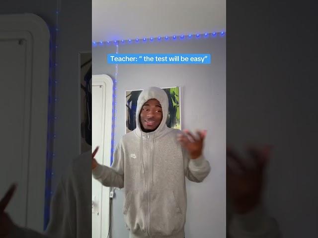 When the teacher say the test will be easy 