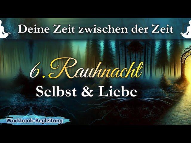 6. Rauhnacht - Selbstliebe | Begleitung durch die Rauhnächte | Loslassen & Neubeginn