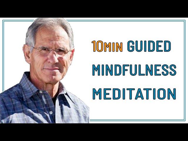 10 MIN GUIDED MINDFULNESS MEDITATION - JON KABAT ZINN