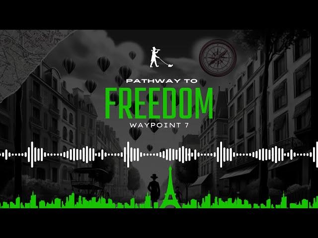 [WAYPOINT 7] WALKING YOUR PATHWAY TO FREEDOM