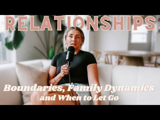 Navigating Hard Relationships: Boundaries, Family Dynamics and Letting Go