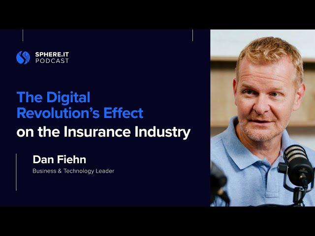 The Digital Revolution's Effect on the Insurance Industry | Dan Fiehn | Sphere.it Podcast S01E01