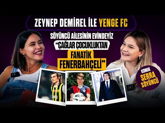 Serra Söyüncü | "Jose Mourinho, Çağlar'ı çok istedi!" | Zeynep Demirel ile Yenge FC - #6