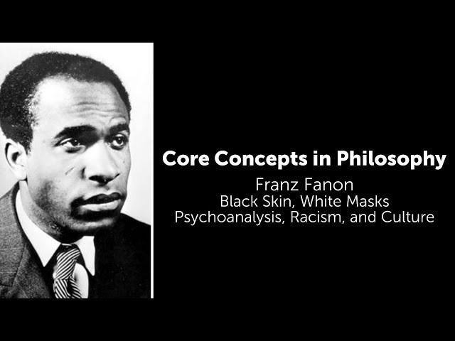 Frantz Fanon, Black Skin, White Masks | Psychoanalysis, Racism, & Culture | Philosophy Core Concepts