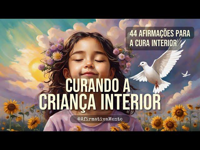 Cure Sua Criança Interior Ferida ֍ 44 Afirmações Positivas Para Curar o Passado