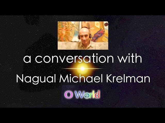 O World Project - Nagual Michael Krelman - Part 1