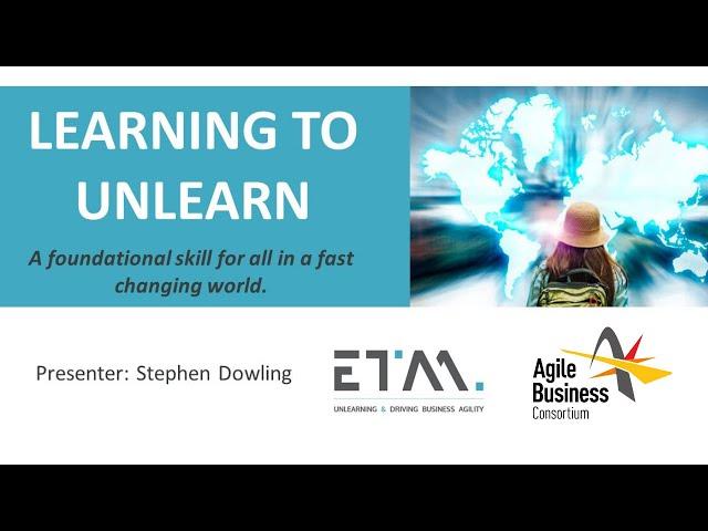 Learning to Unlearn: A skill for a fast-changing world with Stephen Dowling | agilebusiness.org