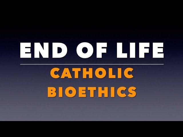 End of Life Catholic Bioethics