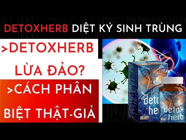 Detoxherb lừa đảo? Sản phẩm Detoxherb diệt ký sinh trùng bán ở đâu?