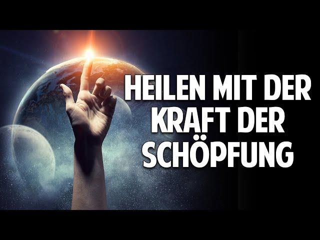 Ganzheitliche Heilung mit der Kraft der Schöpfung - Die Macht der göttlichen Heilenergie