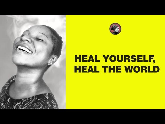 HEAL YOURSELF, HEAL THE WORLD *Uju Asumpta*