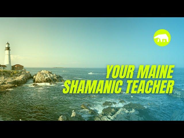 Your Maine Shamanic Teacher | Maine Shaman