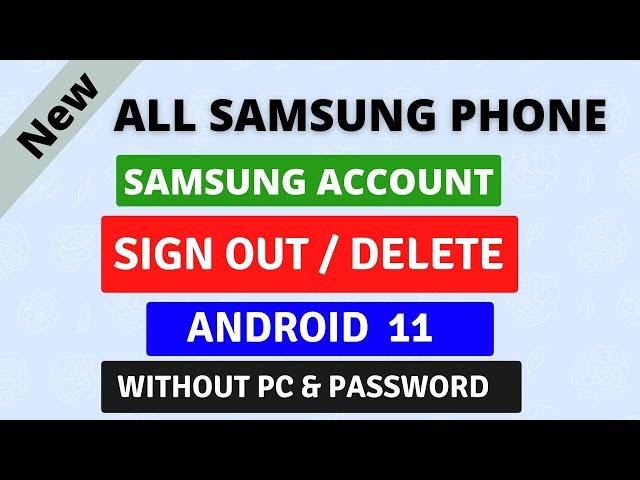 How To Remove Samsung Account Without Password From Android 11| New Method Sign Out Samsung Account