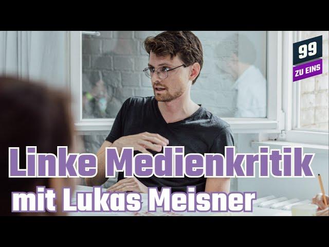 Linke Medienkritik mit Lukas Meisner  - 99 ZU EINS - Ep. 340