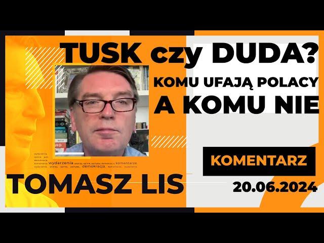 Tusk czy Duda? Komu Polacy ufają, a komu nie | TOMASZ LIS KOMENTARZ 20.06.2024