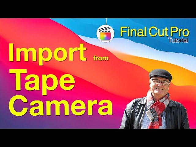 Final Cut Pro import - tape Camera - training final cut