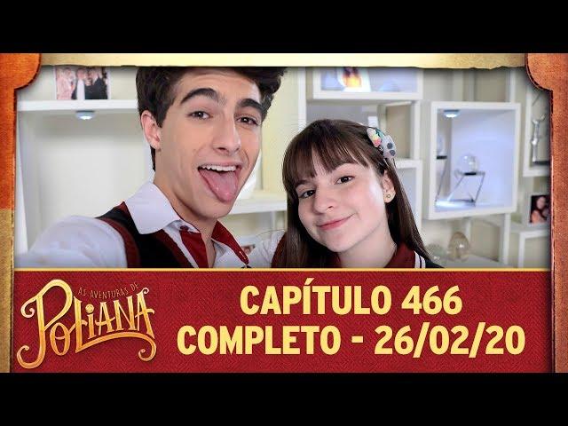 As Aventuras de Poliana | capítulo 466 - 26/02/20, completo