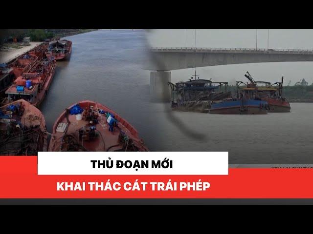 Thủ đoạn mới khai thác cát trái phép | Chuyển động 24h