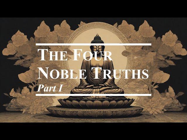 Buddhist Philosophy | The Four Noble Truths (Part I)