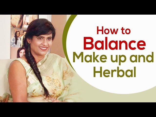 How to balance makeup and herbal | Payal Sinha