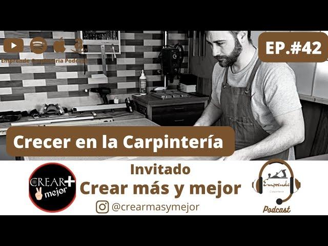 Crear más y mejor. Podcast episodio #42. Crecer en la Carpintería.