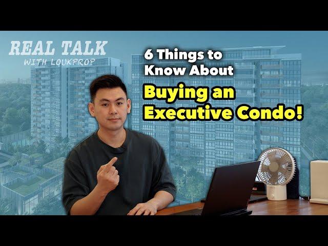 6 Things to Know About Buying an Executive Condominium in Singapore! | Real Talk with LoukProp EP 20