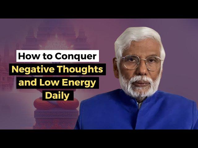 How to Conquer Negative Thoughts and Low Energy Daily