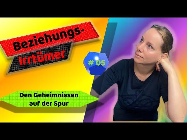 BEZIEHUNGSIRRTÜMER #5 - Geheimnisse lüften?