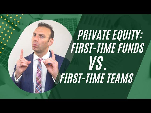 Private Equity - First-Time Funds vs. First-Time Teams