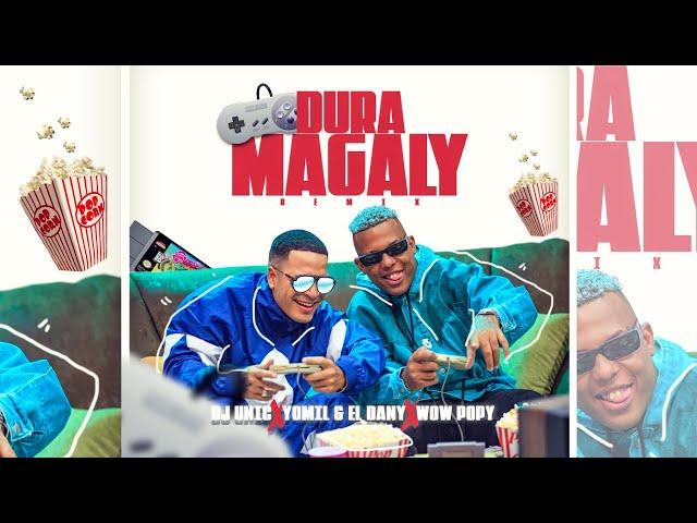 Dj Unic, Yomil y El Dany, Wow Popy - Dura Magaly ( Remix )