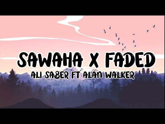 Sawaha X Faded  Lyrics - Ali saber ft Alan walker