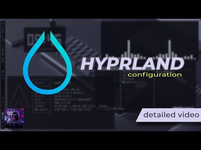 hyprland configuration detailed video by shell ninja