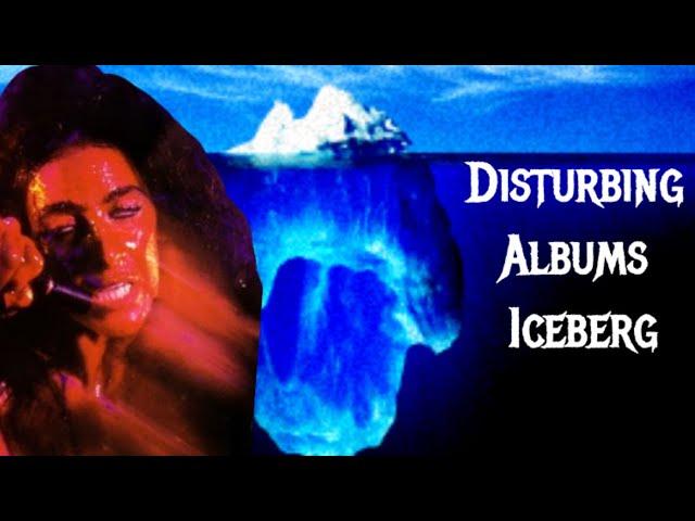 The Disturbing Albums Iceberg