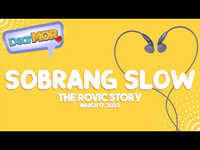 Dear MOR: "Sobrang Slow" The Rovic Story 03-17-23