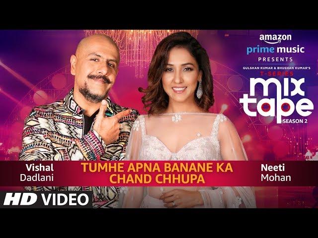 Tumhe Apna Banane Ka/Chand Chupa | Neeti Mohan & Vishal Dadlani | T-Series MixTape  Season 2 |Ep. 3