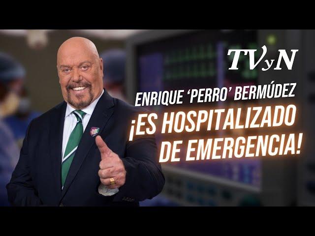 Reportan hospitalización de Enrique ‘Perro’ Bermúdez: Lo que sabemos