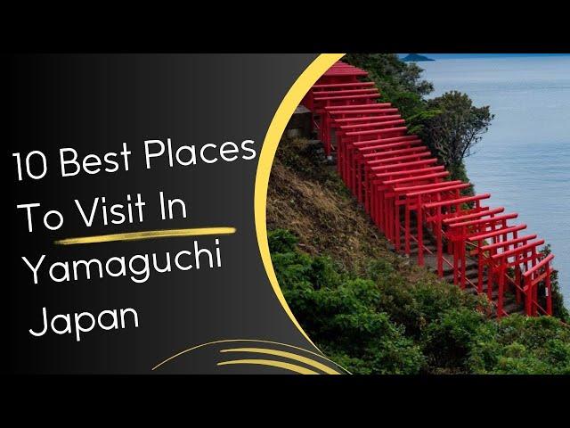 10 Best Places to Visit in Yamaguchi Japan