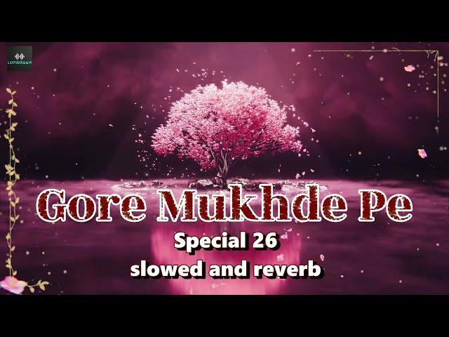 Gore Mukhde Pe (Slowed + Reverb) | Special 26 | Chill Lofi Vibes