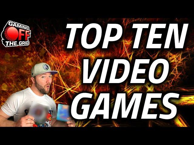 Top Ten Video Games Of ALL TIME | Gaming Off The Grid - Wes's List